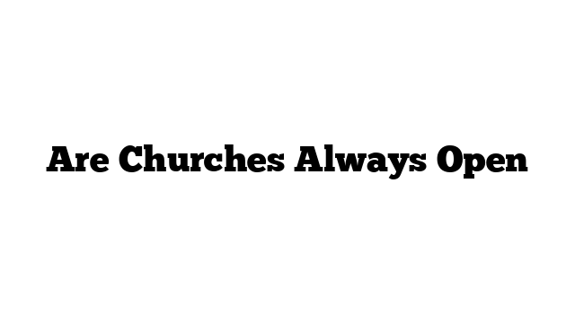 Are Churches Always Open
