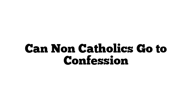 Can Non Catholics Go to Confession