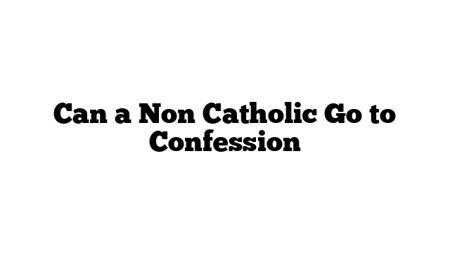 Can a Non Catholic Go to Confession