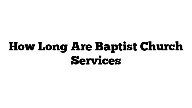 How Long Are Baptist Church Services