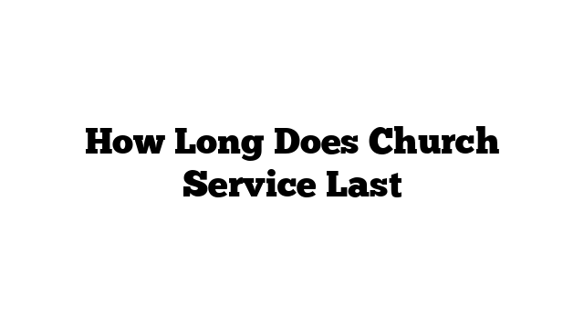 How Long Does Church Service Last