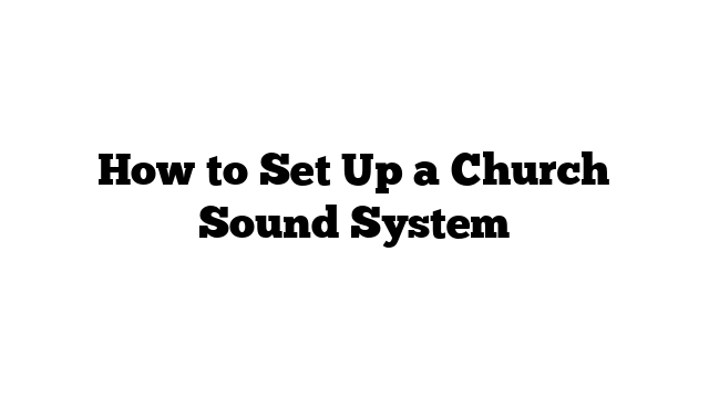 How to Set Up a Church Sound System