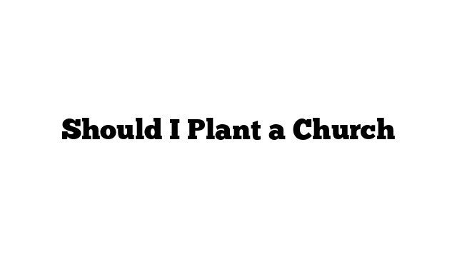 Should I Plant a Church