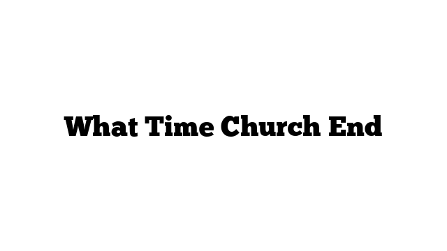 What Time Church End