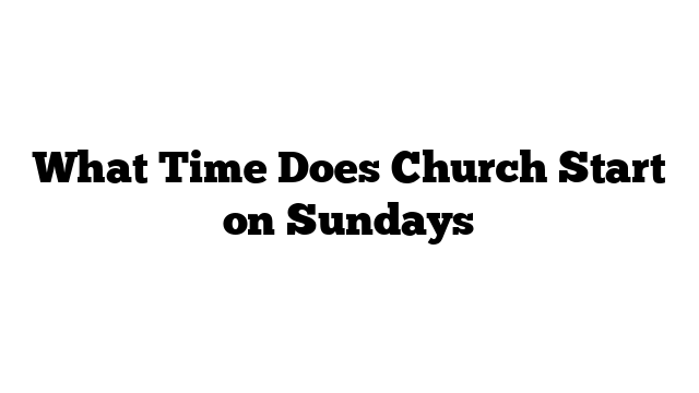 What Time Does Church Start on Sundays