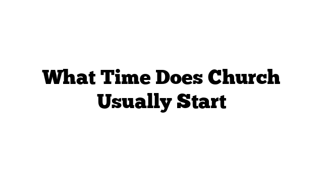 What Time Does Church Usually Start
