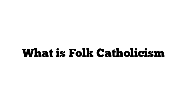 What is Folk Catholicism