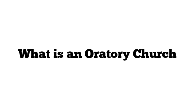What is an Oratory Church