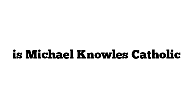 is Michael Knowles Catholic