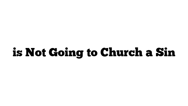 is Not Going to Church a Sin