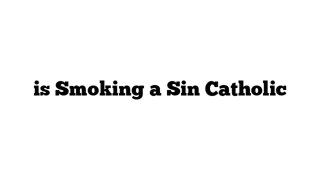 is Smoking a Sin Catholic